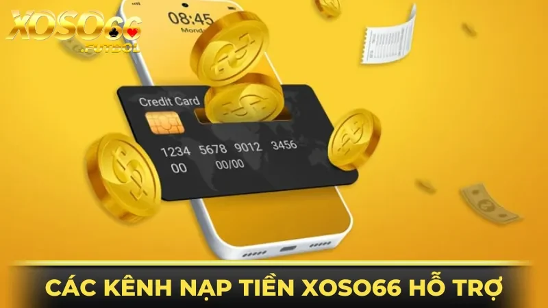 Các kênh nạp tiền XOSO66 hỗ trợ