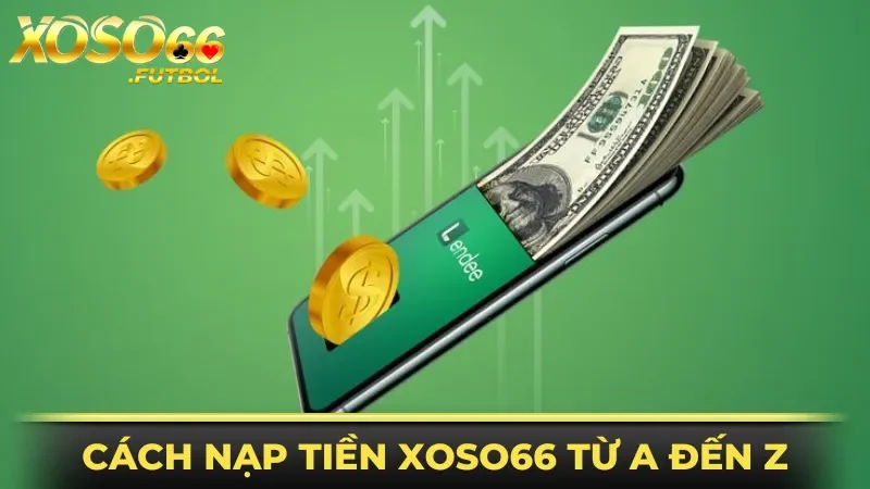 Cách nạp tiền XOSO66 từ A đến Z