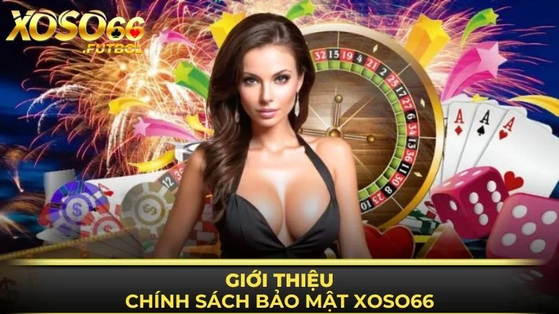 Giới thiệu đôi nét về chinh sách bảo mật XOSO66