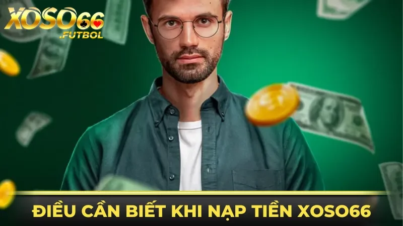 Những điều cần biết khi nạp tiền XOSO66