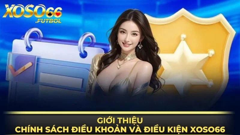Khái quát thông tin về điều khoản và điều kiện XOSO66
