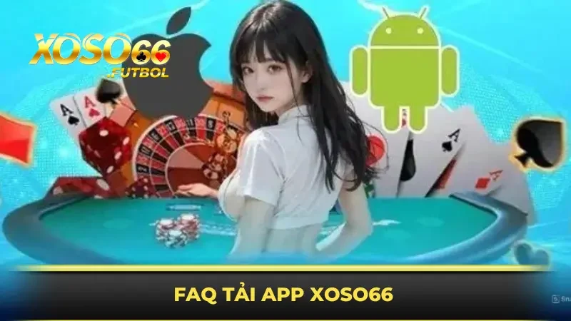 FAQ tải app XOSO66